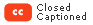 Closed Captioned